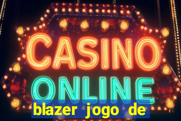 blazer jogo de ganhar dinheiro